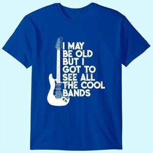 I May Be Old But I Got To See All The Cool Bands Funny Music Graphic T-Shirt